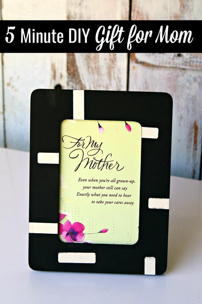 Make a quick and easy frame for Mom as a gift for any occasion