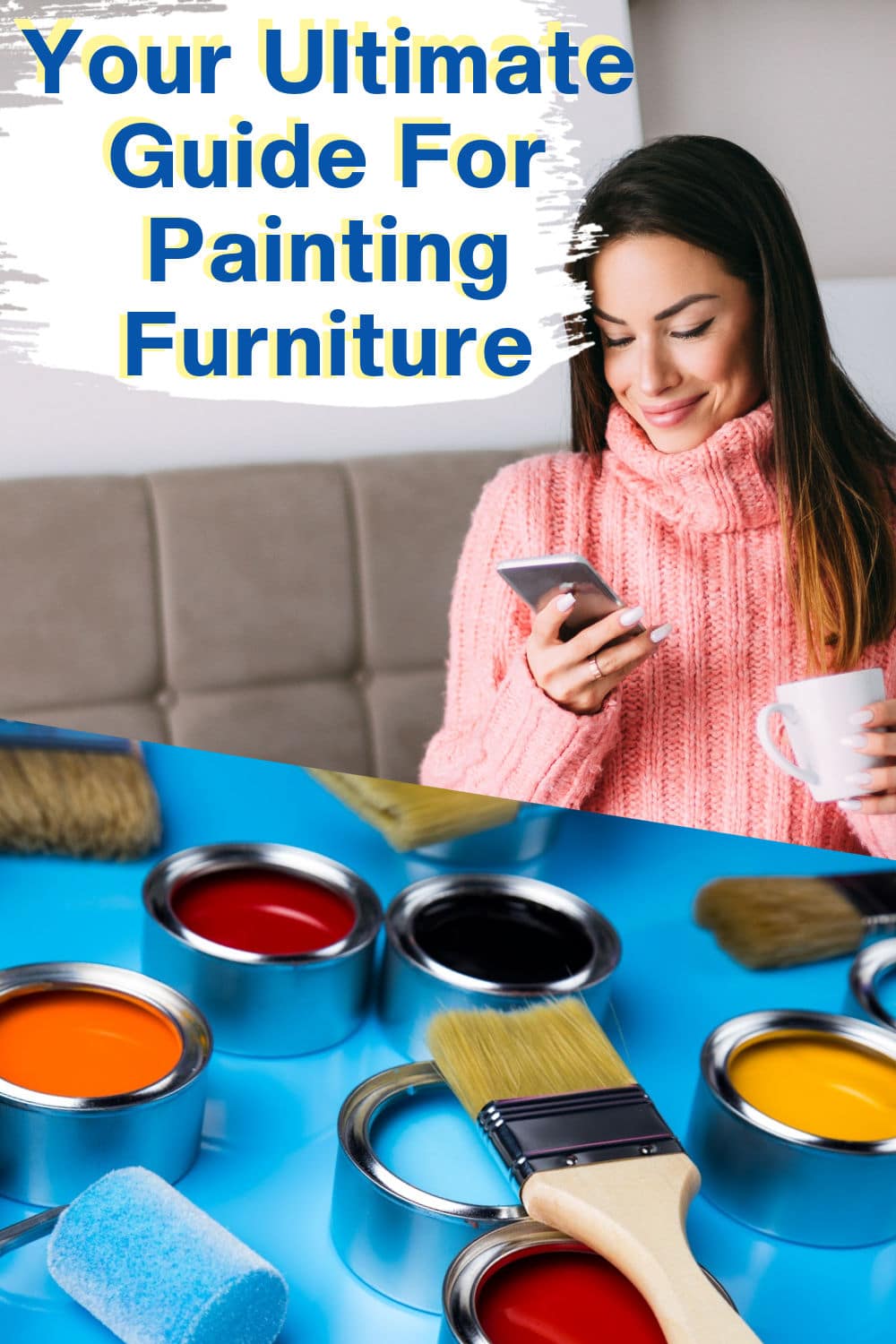 A woman in a pink sweater holding a phone and a mug sits on a couch. Below her are brushes, a roller, and open paint cans with bright colors. Text reads: “Your Ultimate Guide For Painting Furniture.”.